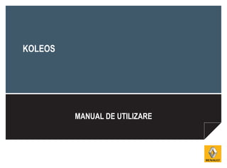 MANUAL DE UTILIZARE
KOLEOS
 