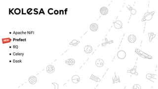 ● Apache NiFi
● Prefect
● RQ
● Celery
● Dask
 