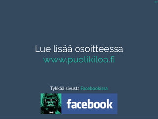 Lue lisää osoitteessa
www.puolikiloa.ﬁ
27
Tykkää  sivusta  Facebookissa
 