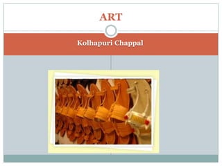 ART
Kolhapuri Chappal