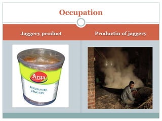 Occupation
Jaggery product Productin of jaggery