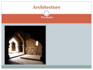 Architecture
Panhala