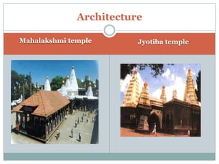Architecture

Mahalakshmi temple       Jyotiba temple
 