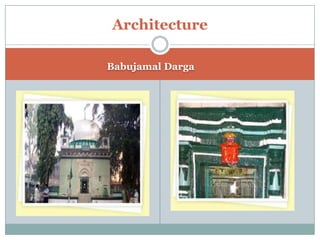 Architecture
Babujamal Darga