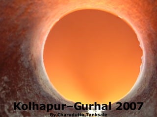 Kolhapur–Gurhal 2007 By Charudutta Tanksale 