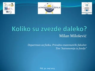 Niš, 30. maj 2013.
Milan Milošević
Departman za fiziku, Prirodno-matematički fakultet
Tim “Astronomija iz fotelje”
 