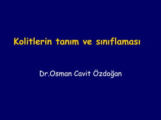 Kolitlerin tanım ve sınıflaması
Dr.Osman Cavit Özdoğan
 