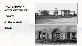 RAJ BHAVAN
(GOVERNMENT HOUSE)
1799-1803
Ar. Charles Wyatt
Kolkata
 