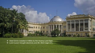  Steel Dome installed in1860s by the Viceroy Lord Elgin.
 Lord Curzon brought electricity and lift ( Bird Cage Lift ).
 