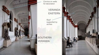 SOUTHERN
VERANDA
VERANDA
EASTERN
Cornice on walls
for decoration
Roof
supported by
arches
 