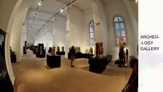 ARCHEO-
-LOGY
GALLERY
 