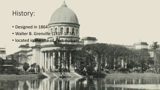 History:
• Designed in 1864
• Walter B. Grenville (1819-1874)
• located in the site of Fort William
 