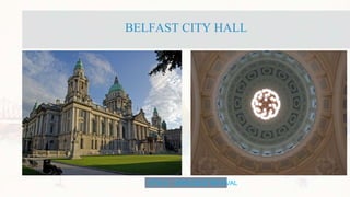 BELFAST CITY HALL
STYLE – BAROQUE REVIVAL
 