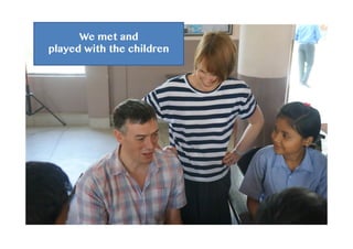 We met and
played with the children
 