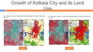 Growth of Kolkata City and its Land
Use
1992 2002
 