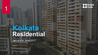 Kolkata
Residential
January to June 2017
1
 