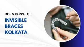 Kolkata Smile Secrets Dos & Don'ts of Invisible Braces | PPT