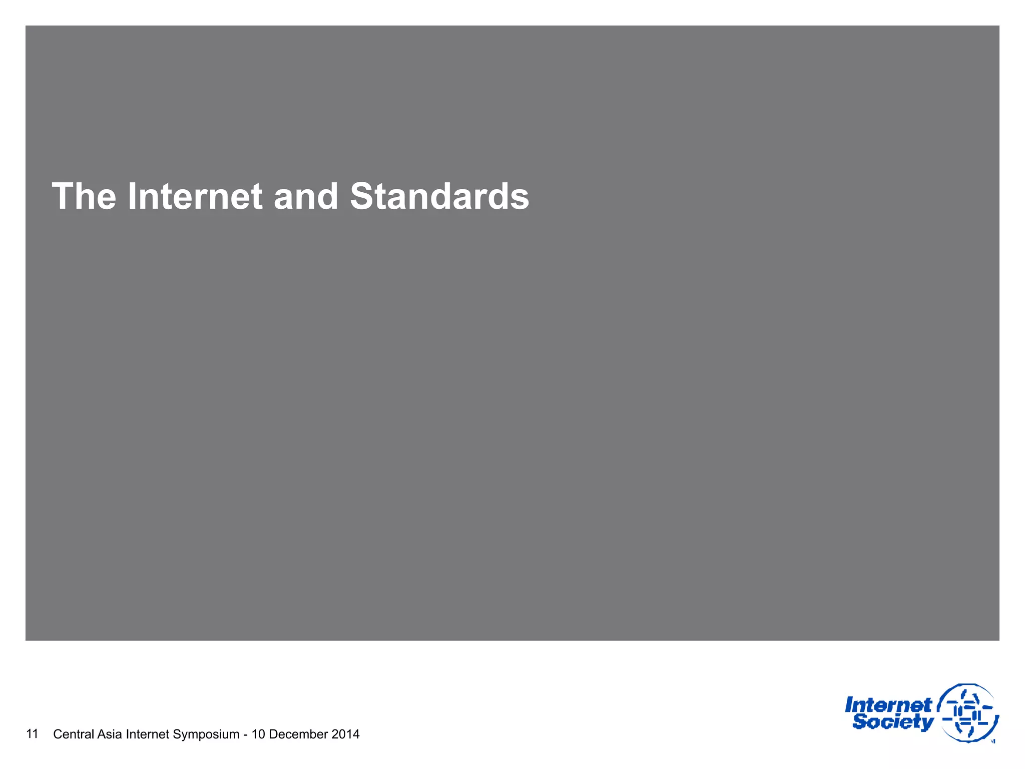 Central Asia Internet Symposium - 10 December 2014
The Internet and Standards
11
 