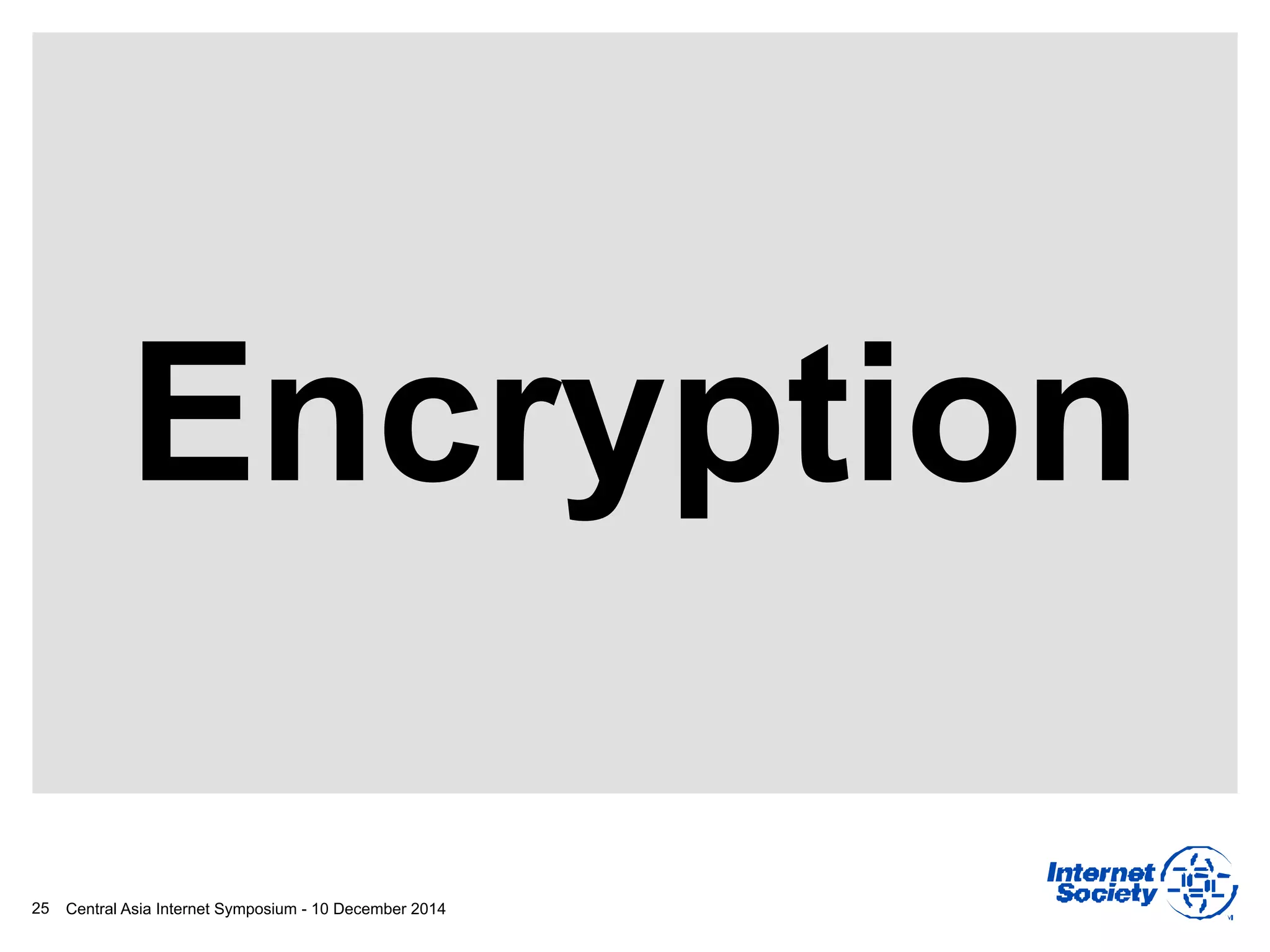 Central Asia Internet Symposium - 10 December 201425
Encryption
 