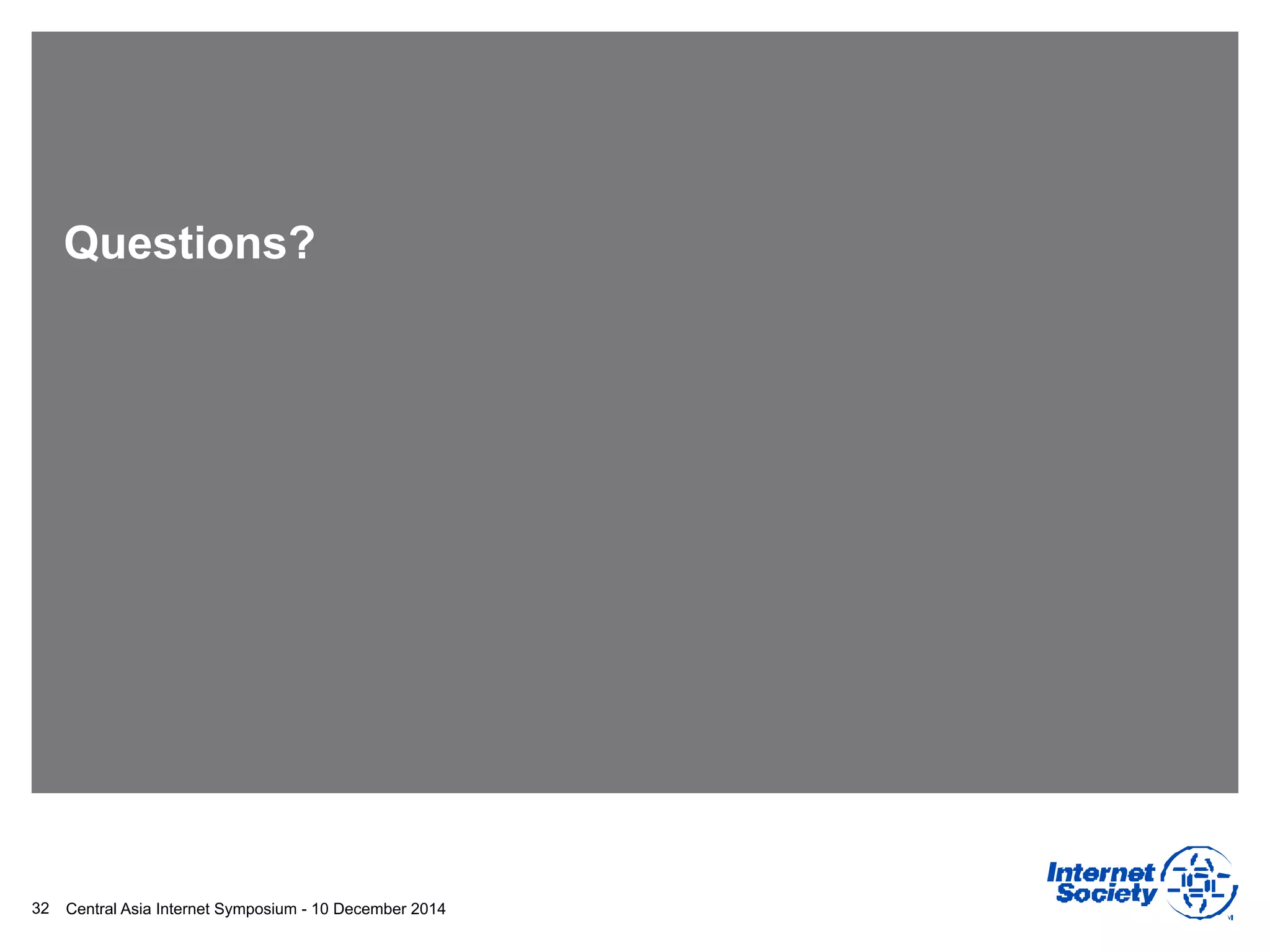 Central Asia Internet Symposium - 10 December 2014
Questions?
32
 
