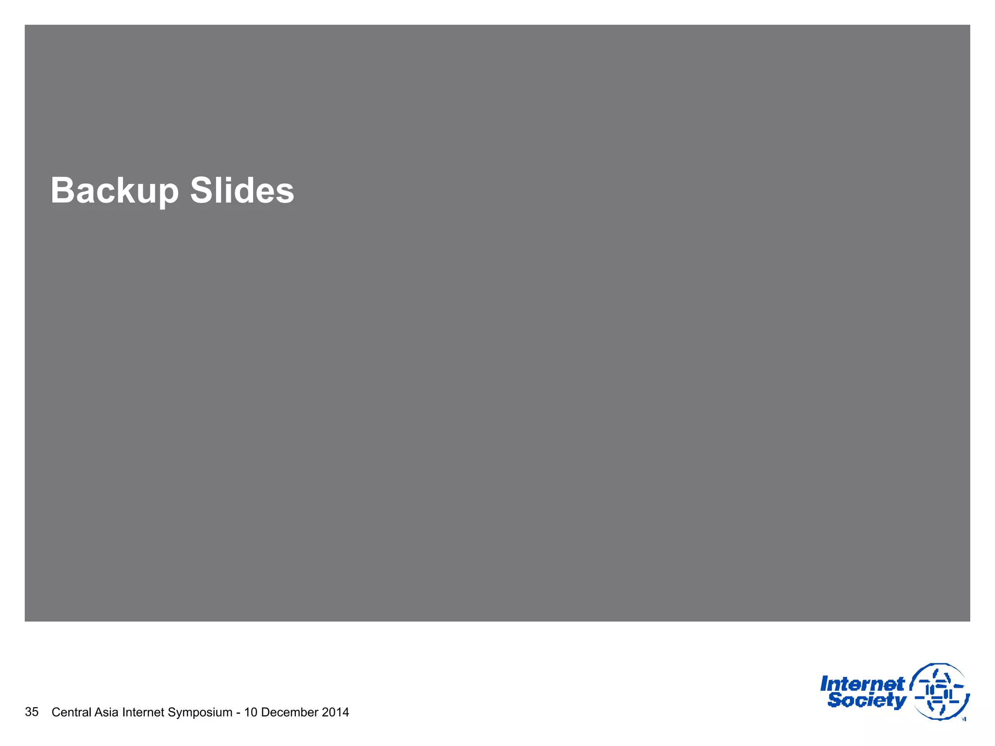 Central Asia Internet Symposium - 10 December 2014
Backup Slides
35
 
