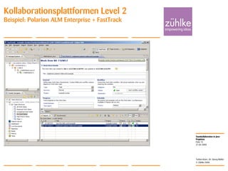 Teamkollaboration in Java-
Projekten
© Zühlke 2008
21.04.2008
Torben Knerr, Dr. Georg Molter
Folie 15
Kollaborationsplattformen Level 2
Beispiel: Polarion ALM Enterprise + FastTrack
 