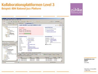 Teamkollaboration in Java-
Projekten
© Zühlke 2008
21.04.2008
Torben Knerr, Dr. Georg Molter
Folie 23
Kollaborationsplattformen Level 3
Beispiel: IBM Rational Jazz Platform
 