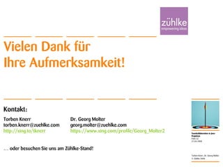 Teamkollaboration in Java-
Projekten
© Zühlke 2008
21.04.2008
Torben Knerr, Dr. Georg Molter
Folie 32
Vielen Dank für
Ihre Aufmerksamkeit!
Kontakt:
Torben Knerr Dr. Georg Molter
torben.knerr@zuehlke.com georg.molter@zuehlke.com
http://xing.to/tknerr http://xing.to/GeorgMolter
… oder besuchen Sie uns am Zühlke-Stand!
 