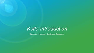 Kolla Introduction
Daneyon Hansen, Software Engineer
 