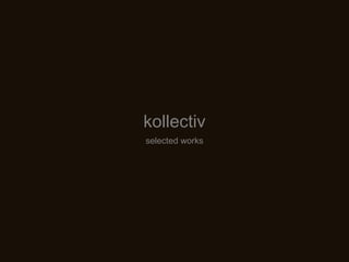 kollectiv selected   works 
