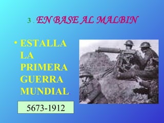 3  .  EN BASE AL MALBIN ESTALLA LA PRIMERA GUERRA MUNDIAL . 5673-1912 