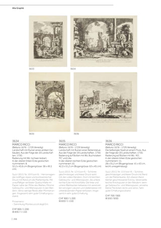 3634
MARCO RICCI
(Belluno 1676 - 1729 Venedig)
Landschaft mit Ruinen eines antiken Ge-
bäudes. Aus der Folge der 20 Landschaf-
ten. 1730.
Radierung mit Wz. (schwer lesbar).
In der oberen linken Ecke gestochen
nummeriert: 8.
32,2 x 43,6 cm (Bogengrösse: 38 x 49,5
cm).
Succi 2013, Nr. 10 II (von II). - Hervorragen-
der, kräftiger, klarer und kontrastreicher
Druck mit Rand um die Plattenkante. Mit
unauffälliger vertikaler Quetschfalte im
Papier nahe der Mitte des Blattes. Minime
Gebrauchs- und Altersspuren in den Rän-
dern. Verso wenige Reste alter Montierun-
gen. Insgesamt sehr guter Erhaltungszu-
stand.
Provenienz:
- Sammlung Montecuccoli degli Erri.
CHF 900 / 1 200
(€ 830 / 1 110)
3635
MARCO RICCI
(Belluno 1676 - 1729 Venedig)
Landschaft mit Ruinen einer Reiterstatue.
Aus der Folge der 20 Landschaften. 1730.
Radierung auf Bütten mit Wz. Buchstaben
'FC' und Lilie.
In der oberen rechten Ecke gestochen
nummeriert:10.
42,3 x 31,2 cm (Bogengrösse: 63 x 45 cm).
Succi 2013, Nr. 12 II (von II). - Schöner,
gleichmässiger und klarer Druck wohl
mit den vollen Rändern. Dort mit leichten
Gebrauchs- und Altersspuren, die untere
rechte Ecke mit Knickfalte. Die linke und
untere Blattkanten teilweise mit vereinzel-
ten winzigen Läsuren und stellenweise mit
unbedeutenden Papierverlusten. Insge-
samt in sehr guter Erhaltung.
CHF 900 / 1 200
(€ 830 / 1 110)
3636
MARCO RICCI
(Belluno 1676 - 1729 Venedig)
Die befestigte Stadt an einem Fluss. Aus
der Folge der 20 Landschaften. 1730.
Radierung auf Bütten mit Wz. 'AS'.
In der oberen linken Ecke gestochen
nummeriert: 11.
28 x 35,2 cm (Bogengrösse: 41 x 43 cm,
leicht unregelmässig).
Succi 2013, Nr. 13 II (von II). - Schöner,
gleichmässiger und klarer Druck mit Rand
um die Plattenkante. Am oberen Rand
kleiner geschlossener Einriss. Vereinzelte
leichte Knickspuren in den Rändern, weni-
ge Gebrauchs- und Altersspuren, einzelne
kleine Fleckcken recto und verso. Sehr
guter Erhaltungszustand.
CHF 700 / 900
(€ 650 / 830)
3634
3636
3633
3635
Alte Graphik
| 206
 