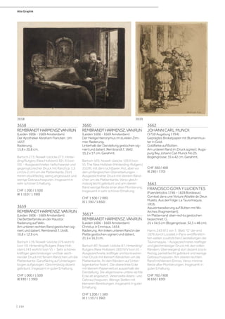 3658
REMBRANDTHARMENSZVANRIJN
(Leiden 1606 - 1669 Amsterdam)
Der Apotheker Abraham Francken. Um
1657.
Radierung.
15,8 x 20,8 cm.
Bartsch 273; Nowell-Usticke 273; Hinter-
ding/Rutgers (New Hollstein) 301 XI (von
XII). - Ausgezeichneter, tiefschwarzer und
gegensatzreicher Druck mit Rand (ca. 1,5
cm bis 2 cm) um die Plattenkante. Dort
minim stockfleckig, wenig angestaubt und
wenige Gebrauchsspuren. Insgesamt in
sehr schöner Erhaltung.
CHF 1 200 / 1 500
(€ 1 110 / 1 390)
3659
REMBRANDTHARMENSZ.VANRIJN
(Leiden 1606 - 1669 Amsterdam)
Die Bettlerfamilie an der Haustür.
Radierung auf Velin.
Am unteren rechten Rand gestochen sig-
niert und datiert: Rembrandt f. 1648.
16,8 x 12,9 cm.
Bartsch 176; Nowell-Usticke 176 wohl IV
(von VI); Hinterding/Rutgers (New Holl-
stein) 243 wohl IV (von V). - Sehr schöner,
kräftiger, gleichmässiger und klar zeich-
nender Druck mit feinem Rändchen um die
Plattenkante. Ganzflächig auf Unterlagen-
bogen aufgezogen. Gleichmässig dezent
gebräunt. Insgesamt in guter Erhaltung.
CHF 1 000 / 1 500
(€ 930 / 1 390)
3660
REMBRANDTHARMENSZ.VANRIJN
(Leiden 1606 - 1669 Amsterdam)
Der Heilige Hieronymus im dunklen Zim-
mer. Radierung.
Unterhalb der Darstellung gestochen sig-
niert und datiert: Rembrandt f. 1642.
15,2 x 17 cm. Gerahmt.
Bartsch 105; Nowell-Usticke 105 III (von
V); The New Hollstein (Hinterding-Rutgers)
212/III, mit dem sichtbaren Hut, aber vor
den umfangreichen Überarbeitungen. -
Ausgezeichneter Druck mit kleinem Ränd-
chen um die Plattenkante. Verso gleich-
mässig leicht gebräunt und am oberen
Rand wenige Reste einer alten Montierung.
Insgesamt in sehr schöner Erhaltung.
CHF 1 500 / 2 000
(€ 1 390 / 1 850)
3661*
REMBRANDTHARMENSZ.VANRIJN
(Leiden 1606 - 1669 Amsterdam)
Christus in Emmaus, 1654.
Radierung. Am linken unteren Rand in der
Platte gestochen signiert und datiert.
21,5 x 16,3 cm.
Bartsch 87; Nowell-Usticke 87; Hinterding/
Rutgers (New Hollstein) 283 IV/V (von V). -
Ausgezeichnete, kräftiger und kontrastrei-
cher Druck mit kleinem Rändchen um die
Plattenkante. An den Rändern auf Unter-
lagenkarton fixiert. Die obere linke Ecke
mit kleinem Papierverlust ausserhalb der
Darstellung. Die abgerissene untere rechte
Ecke alt angesetzt. Vereinzelte Alters- und
Gebrauchsspuren. Wenige Stellen mit
kleineren Bereibungen. Insgesamt in guter
Erhaltung.
CHF 1 200 / 1 500
(€ 1 110 / 1 390)
3662
JOHANN CARL MUNCK
(1750 Augsburg 1794)
Geprägtes Brokatpapier mit Blumenmus-
ter in Gold.
Goldfarbe auf Bütten.
Am unteren Rand im Druck signiert: Augs-
purg Bey Johann Carl Munck No.25.
Bogengrösse: 35 x 42 cm. Gerahmt.
CHF 300 / 400
(€ 280 / 370)
3663
FRANCISCO GOYA Y LUCIENTES
(Fuendetodos 1746 - 1828 Bordeaux)
Combat dans une Voiture Attelée de Deux
Mulets. Aus der Folge: La Tauromaquia,
1816.
Aquatintaradierung auf Bütten mit Wz.
Arches (fragmentiert).
Im Plattenrand oben rechts gestochen
bezeichnet: G.
25 x 34,5 cm (Bogengrösse: 32,5 x 48 cm).
Harris 243 III/3 von 7. Blatt G der erst
1876 durch Loizelet in Paris veröffentlich-
ten sieben zusätzlichen Darstellungen der
Tauromaquia. - Ausgezeichneter, kräftiger
und gleichmässiger Druck mit den vollen
Rändern. Überwiegend dort dezent stock-
fleckig, partiell leicht gebräunt und wenige
Gebrauchsspuren. Am oberen rechten
Rand mit kleinem Einriss. Verso minime
Reste alter Montierungen. Insgesamt in
guter Erhaltung.
CHF 700 / 900
(€ 650 / 830)
3658 3659
Alte Graphik
| 214
 