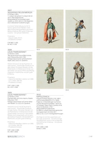 3607
SIGISMOND FREUDENBERGER
(1745 Bern 1801)
1. La leçon de guitare; 2. La leçon de cla-
vecin. Zwei Gegenstücke.
Altaquarellierte Umrissradierungen.
Jeweils ca. 22,8 x 18,5 cm. Als Gegenstü-
cke in dekorativen Goldrahmungen.
In schöner Farberhaltung und mit à
Glomy gestochenen Rändern. Dort
gleichmässig wenig verblasst und minim
gebrauchsspurig. Sehr guter Erhaltungs-
zustand. - Von grosser Seltenheit.
Provenienz:
- August Laube, Zürich.
- Privatbesitz Schweiz.
CHF 800 / 1 200
(€ 740 / 1 110)
3608
LOUIS-MARIN BONNET
(1736 Paris 1793)
Tête de jeune femme profilée à droite,
nach François Boucher, 1769.
Farbige Crayonmanier auf bräunlichem
Papier. 28,6 x 20,3 cm. Gerahmt.
Hérold 19 II (von V, mit der Nummer 19
oben rechts). - Prachtvoller Frühdruck mit
allen Farben. Mit breiten Rändern um die
Plattenkante. Im Plattenrand mit den Jus-
tiermarken vom Druck. Minim stockfleckig.
Insgesamt in farbfrischer und sehr guter
Erhaltung.
Provenienz:
- Galerie Kornfeld Bern, Auktion um 1980,
Lot 11 (Abb. Tafel 39).
- Privatbesitz Schweiz.
CHF 1 200 / 1 500
(€ 1 110 / 1 390)
3609
LOUIS-MARIN BONNET
(1736 Paris 1793)
Première tête, aux trois crayons, d'après
F.Boucher, 1767.
Farbige Crayonmanier auf creme-farbe-
nem Bütten. 31 x 23,5 cm. Gerahmt.
Hérold 9 II (von IV, mit der Nummer 9
oben rechts). - Prachtvoller Frühdruck
mit allen Farben. Mit breiten Rändern um
die Plattenkante. Im Plattenrand mit den
Justiermarken vom Druck. In den breiten
Rändern leicht angestaubt und mit weni-
gen Gebrauchsspuren. Die Darstellung in
farbfrischer und sehr guter Erhaltung.
Provenienz:
- Galerie Kornfeld Bern, Auktion um 1980,
Lot 10 (Abb. Tafel 39).
- Privatbesitz Schweiz.
CHF 1 500 / 2 000
(€ 1 390 / 1 850)
3610
NAPOLEONICA.-
August Christian HAUCK (1742-1801)
und Cornelisz BAKKER (1771-1849).
Folge von 14 Darstellungen von franzö-
sischen Revolutionssoldaten: Serie van
14 Soldaten-Typen (Sans-Culotte) uit de
Fransche Revolutie. 1795.
Altaquarellierte Kupferstiche.
Ein Blatt im unteren Rand links gestochen
monogrammiert: A:C:H  C:B. f.
Alle ca. 16 x 11 cm. In Echtgoldrahmungen.
Die Folge ist nicht bei Lipperheide und
bei Colas verzeichnet. - Einzelne winzige
Stockfleckchen. Sonst in hervorragender
und farbfrischer Erhaltung. - Von grosser
Seltenheit.
CHF 1 000 / 1 500
(€ 930 / 1 390)
3610 3610
3610 3610
| 197
 