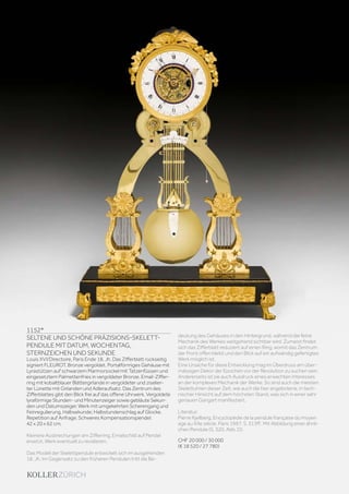 1152*
SELTENE UND SCHÖNE PRÄZISIONS-SKELETT-
PENDULE MIT DATUM, WOCHENTAG,
STERNZEICHEN UND SEKUNDE
Louis XVI/Directoire, Paris Ende 18. Jh. Das Zifferblatt rückseitig
signiert FLEUROT. Bronze vergoldet. Portalförmiges Gehäuse mit
Lyrastützen auf schwarzem Marmorsockel mit Tatzenfüssen und
eingesetztem Palmettenfries in vergoldeter Bronze. Email-Ziffer-
ring mit kobaltblauer Blättergirlande in vergoldeter und ziselier-
ter Lünette mit Girlanden und Adleraufsatz. Das Zentrum des
Zifferblattes gibt den Blick frei auf das offene Uhrwerk. Vergoldete
lyraförmige Stunden- und Minutenzeiger sowie gebläute Sekun-
den und Datumszeiger. Werk mit umgekehrten Scherengang und
Feinregulierung, Halbsekunde; Halbstundenschlag auf Glocke.
Repetition auf Anfrage. Schweres Kompensationspendel.
42 x 20 x 62 cm.
Kleinere Ausbrechungen am Zifferring, Emailschild auf Pendel
ersetzt. Werk eventuell zu revidieren.
Das Modell der Skelettpendule entwickelt sich im ausgehenden
18. Jh. Im Gegensatz zu den früheren Pendulen tritt die Be-
deutung des Gehäuses in den Hintergrund, während die feine
Mechanik des Werkes weitgehend sichtbar wird. Zumeist findet
sich das Zifferblatt reduziert auf einen Ring, womit das Zentrum
der Front offen bleibt und den Blick auf ein aufwändig gefertigtes
Werk möglich ist.
Eine Ursache für diese Entwicklung mag im Überdruss am über-
mässigen Dekor der Epochen vor der Revolution zu suchen sein.
Andererseits ist sie auch Ausdruck eines erwachten Interesses
an der komplexen Mechanik der Werke. So sind auch die meisten
Skelettuhren dieser Zeit, wie auch die hier angebotene, in tech-
nischer Hinsicht auf dem höchsten Stand, was sich in einer sehr
genauen Gangart manifestiert.
Literatur:
Pierre Kjellberg, Encyclopédie de la pendule française du moyen
age au XXe siècle. Paris 1997. S. 313ff. Mit Abbildung einer ähnli-
chen Pendule (S. 320, Abb. D).
CHF 20 000 / 30 000
(€ 18 520 / 27 780)
 