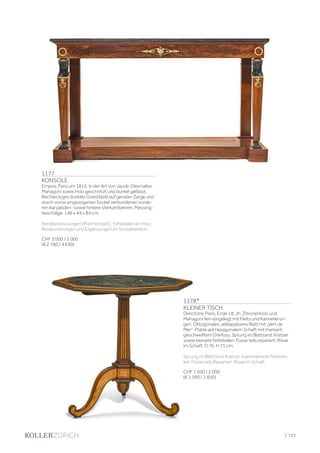 1177
KONSOLE
Empire, Paris um 1815. In der Art von Jacob-Desmalter.
Mahagoni sowie Holz geschnitzt und dunkel gefasst.
Rechteckiges dunkles Granitblatt auf gerader Zarge und
durch vorne eingezogenen Sockel verbundenen vorde-
ren Karyatiden- sowie hintere Vierkantbeinen. Messing-
beschläge. 146 x 44 x 84 cm.
Randbestossungen (Marmorblatt). Fehlstellen im Holz.
Restaurierungen und Ergänzungen im Sockelbereich.
CHF 3 000 / 5 000
(€ 2 780 / 4 630)
1178*
KLEINER TISCH
Directoire, Paris, Ende 18. Jh. Zitronenholz und
Mahagoni fein eingelegt mit Filets und Kannelierun-
gen. Oktogonales, abklappbares Blatt mit „Vert de
Mer“-Platte auf hexagonalem Schaft mit markant
geschweiftem Dreifuss. Sprung im Blattrand, Kratzer
sowie kleinere Fehlstellen. Füsse teils repariert. Risse
im Schaft. D 76, H 71 cm.
Sprung im Blattrand, Kratzer sowie kleinere Fehlstel-
len. Füsse teils Repariert. Risse im Schaft.
CHF 1 500 / 2 000
(€ 1 390 / 1 850)
| 123
 