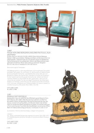 1186*
FOLGE VON ZWEI BERGEREN UND ZWEI FAUTEUILS „AUX
DAUPHINS“
Empire, Paris um 1810/20. P.A. BELLANGE (Pierre Antoine Bellange,
Meister 1788) zuzuschreiben. Mahagoni profiliert und fein beschnitzt mit
Delphinköpfen. Trapezförmiger Sitz auf gerader Zarge mit Säbelbeinen.
Flache Rückenlehne mit ausladenden, direkt in die Delphinstützen über-
gehenden Armlehnen. Blauer Veloursbezug. Sitzkissen. Bergèren
60 x 47 x 46 x 94 cm. Fauteuils 55 x 45 x 46 x 94 cm.
Beine teils ergänzt. Fehlstellen.
P.A. Bellangé gehört zu den wesentlichsten und innovativsten Sitzmöbel-
herstellern des späten 18. und frühen 19. Jahrhunderts. Er lieferte Möbel
für die wichtigsten Herrscher- und Adelsfamilien seiner Zeit, wie zum
Beispiel für Laeken das Inventar der „chambre à coucher de l‘Empereur“,
für die Tuilerien die Einrichtung der Gemächer der „enfants de France“
und eine Vielzahl von Sitzmöbeln für den „grand salon“, aber auch ein
„ensemble de meubles“ für den damaligen Präsidenten der Vereinigten
Staaten von Amerika, James Monroe. Von diesem Ensemble sind heute
noch 1 Konsole, 4 Fauteuils und 2 Stühle erhalten. (D. Ledoux-Lebard, Le
mobilier français du XIXe siècle, Paris 1989; S. 50-58).
CHF 2 000 / 3 000
(€ 1 850 / 2 780)
1187
PENDULE MIT ODYSSEUS
Restauration, Paris um 1820/30. Das Zifferblatt signiert Bassot à Paris.
Pierre Bassot, aktiv 1806-1830. Bronze braun patiniert und Marmor
Brocatello di Siena. Auf gestuftem Rechtecksockel sitzende Figur des
Ulysse, er stützt sich auf das Werk und hält einen Stab in der rechten
Hand. Im Sockel eine Relief-Darstellung mit Speer, mit drei Bronzefüssen
in Form einer Eule (ein Fuss fehlt). Bronzezifferblatt mit römischen Ziffern.
Werk mit Halbstundenschlag auf Glocke. 1 Schlüssel. 57 x 38 x 17 cm
Zu revidieren. Marmor teils beschädigt. 1 Zeiger nicht passend.
Literatur:
H.L. Tardy, La pendule français des origines à nos jours, Paris 1961-64; S.
371 (Abbildung einer ähnlichen Pendule im Victoria and Albert Museum,
London).
CHF 2 800 / 3 500
(€ 2 590 / 3 240)
| 134
Decorative Arts | Möbel, Pendulen, Tapisserien, Skulpturen, Silber, Porzellan
 