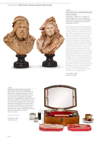 1192
GROSSES REISENECESSAIRE
Restauration, Paris, 1819-1838. Birke mit
dekorativem Metallbeschlag in Form von
Friesen und stilisierten Palmetten. Recht-
eckige, an den Längsseiten gerundete
Schatulle mit Klappdeckel. Traggriff und mit
Perlmuttmedaillon. Im Deckel innen ein he-
rausnehmbarer Spiegel. Innen mit diversen,
teils herausnehmbaren Kompartimenten
und diversen Glasflakons und Holzdosen,
Trichtern, Tasse mit Unterschale, Essbe-
steck, Bürsten, Näh- und Manikürset, teils in
Perlmutt sowie Silber und Stahl.
30 x 23 x 12 cm.
Gebrauchsspuren.
CHF 800 / 1 200
(€ 740 / 1 110)
1191*
ZWEI BÜSTEN VON REMBRANDT
UND DÜRRER
Frankreich, 2. Hälfte 19. Jh. Signiert A.
Carrier. Albert Ernest Carrier-Belleuse
(1824–1887). Gips mit terrakottaartigem
Überfang. Auf späterem ebonisiertem
Holzsockel. H 54 cm.
Den ersten bedeutenden Erfolg erlebte
Carrier-Belleuse 1863, als Kaiser Napole-
on III die Skulptur der nackten Bacchantin
für die Tuilerien kaufte. Preise und Ehrun-
gen folgten, unter anderem die Ehrenme-
daille und die Mitgliedschaft der „Légion
d‘Honneur“ 1867 für die Figur des Mes-
sias. Carrier-Belleuse erhielt zahlreiche öf-
fentliche Aufträge vom Stadtpräfekten E.
Haussmann, der verschiedene Bildhauer
für grössere Projekte anwarb, und lieferte
viele Figuren für den Louvre, das „Théâtre
Français“, für den Hof der neu erbauten
Oper und für die „Banque de la France“.
Ab 1876 bis zu seinem Tod war er als Vor-
stand der Porzellanmanufaktur von Sèvres
tätig. Als Geschäftsmann verauktionierte
Carrier-Belleuse zahlreiche Figuren und
Modelle, die nicht als Auftragsarbeiten ge-
schaffen wurden. Seine Skulpturen schuf
er in der Formensprache des ausgehen-
den 18. Jahrhunderts, und verlieh ihnen
eine lieblich-erotische Ausstrahlung, ganz
dem Geschmack der zweiten Hälfte des
19. Jahrhunderts entsprechend. (J.E.
Hargrove, The Life and Work of A. Carri-
er-Belleuse, Los Angeles 1980).
CHF 5 000 / 7 000
(€ 4 630 / 6 480)
| 138
Decorative Arts | Möbel, Pendulen, Tapisserien, Skulpturen, Silber, Porzellan
 
