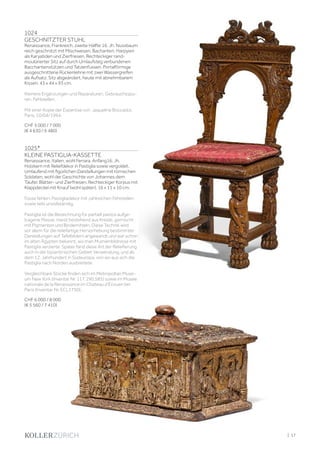 1024
GESCHNITZTER STUHL
Renaissance, Frankreich, zweite Hälfte 16. Jh. Nussbaum
reich geschnitzt mit Mischwesen, Bachanten, Harpyien
als Karyatiden und Zierfriesen. Rechteckiger rand-
moulürierter Sitz auf durch Umlaufsteg verbundenen
Bacchantenstützen und Tatzenfüssen. Portalförmige
ausgeschnittene Rückenlehne mit zwei Wassergreifen
als Aufsatz. Sitz abgeändert, heute mit abnehmbarem
Kissen. 43 x 44 x 93 cm.
Kleinere Ergänzungen und Reparaturen. Gebrauchsspu-
ren. Fehlstellen.
Mit einer Kopie der Expertise von Jaqueline Boccador,
Paris, 10/04/1994.
CHF 5 000 / 7 000
(€ 4 630 / 6 480)
1025*
KLEINE PASTIGLIA-KASSETTE
Renaissance, Italien, wohl Ferrara, Anfang16. Jh.
Holzkern mit Reliefdekor in Pastiglia sowie vergoldet.
Umlaufend mit figürlichen Darstellungen mit römischen
Soldaten, wohl der Geschichte von Johannes dem
Täufer. Blätter- und Zierfriesen. Rechteckiger Korpus mit
Klappdeckel mit Knauf (wohl später). 16 x 11 x 10 cm.
Füsse fehlen. Pastigliadekor mit zahlreichen Fehlstellen
sowie teils unvollständig.
Pastiglia ist die Bezeichnung für partiell pastos aufge-
tragene Masse, meist bestehend aus Kreide, gemischt
mit Pigmenten und Bindemitteln. Diese Technik wird
vor allem für die reliefartige Hervorhebung bestimmter
Darstellungen auf Tafelbildern angewandt und war schon
im alten Ägypten bekannt, wo man Mumienbildnisse mit
Pastiglia verzierte. Später fand diese Art der Reliefierung
auch in der byzantinischen Gebiet Verwendung, und ab
dem 12. Jahrhundert in Südeuropa, von wo aus sich die
Pastiglia nach Norden ausbreitete.
Vergleichbare Stücke finden sich im Metropoltan Muse-
um New York (Inventar Nr. 117.190.585) sowie im Musée
nationale de la Renaissance im Chàteau d‘Écouen bei
Paris (Inventar Nr. ECL1750).
CHF 6 000 / 8 000
(€ 5 560 / 7 410)
| 17
 
