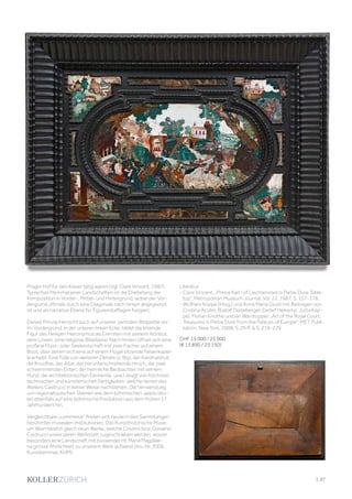 Prager Hof für den Kaiser tätig waren (Vgl. Clare Vincent, 1987).
Typisches Merkmal jener Landschaften ist die Dreiteilung der
Komposition in Vorder-, Mittel- und Hintergrund, wobei der Vor-
dergrund oftmals durch eine Diagonale nach hinten abgegrenzt
ist und als narrative Ebene für Figurenstaffagen fungiert.
Dieses Prinzip herrscht auch auf unserer zentralen Bildplatte vor:
Im Vordergrund, in der unteren linken Ecke, bildet die kniende
Figur des Heiligen Hieronymus als Eremiten mit seinem Attribut,
dem Löwen, eine religiöse Bildebene. Nach hinten öffnet sich eine
profane Fluss- oder Seelandschaft mit zwei Fischer auf einem
Boot, über denen sich eine auf einem Hügel sitzende Felsenkapel-
le erhebt. Eine Fülle von weiteren Details (z. Bsp. der Kardinalshut,
die Kruzifixe, der Altar, der herunterschreitende Hirsch, die zwei
schwimmenden Enten, der heimliche Beobachter mit seinem
Hund, die architektonischen Elemente, usw.) zeugt von höchsten
technischen und künstlerischen Fertigkeiten, welche denen des
Ateliers Castrucci in keiner Weise nachstehen. Die Verwendung
von regionaltypischen Steinen wie dem böhmischen Jaspis deu-
tet ebenfalls auf eine böhmische Produktion aus dem frühen 17.
Jahrhundert hin.
Vergleichbare „commessi“ finden sich heute in den Sammlungen
berühmter musealen Institutionen. Das Kunsthistorische Muse-
um Wien besitzt gleich neun Werke, welche Cosimo bzw. Giovanni
Castrucci sowie deren Werkstatt zugeschrieben werden, wovon
besonders eine Landschaft mit büssender Hl. Maria Magdale-
na grosse Ähnlichkeit zu unserem Werk aufweist (Inv.-Nr. 3006,
Kunstkammer, KHM).
Literatur:
- Clare Vincent, „Prince Karl I of Liechtenstein‘s Pietre Dure Table-
top“, Metropolitan Museum Journal, Vol. 22, 1987, S. 157-178.
- Wolfram Köppe (Hrsg.) und Anna Maria Giusti mit Beiträgen von
Cristina Acidini, Rudolf Distelberger, Detlef Heikamp, Jutta Kap-
pel, Florian Knothe und Ian Wardropper, „Art of the Royal Court:
Treasures in Pietre Dure from the Palaces of Europe“, MET Publi-
kation, New York, 2008, S. 29 ff.  S. 219-229.
CHF 15 000 / 25 000
(€ 13 890 / 23 150)
| 27
 