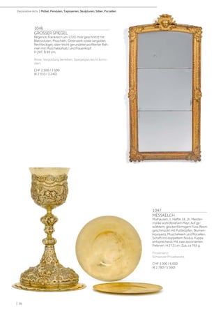 1046
GROSSER SPIEGEL
Régence, Frankreich um 1720. Holz geschnitzt mit
Blattvoluten, Muscheln, Gitterwerk sowie vergoldet.
Rechteckiger, oben leicht gerundeter profilierter Rah-
men mit Muschelaufsatz und Frauenkopf.
H 207, B 99 cm.
Risse. Vergoldung berieben, Spiegelglas leicht korro-
diert.
CHF 2 500 / 3 500
(€ 2 310 / 3 240)
1047
MESSKELCH
Mülhausen, 1. Hälfte 18. Jh. Meister-
marke wohl Abraham Mayr. Auf ge-
wölbtem, glockenförmigem Fuss. Reich
geschmückt mit Puttiköpfen, Blumen-
bouquets, Muschelwerk und Rocaillen.
Schaft mit doppeltem Nodus. Kuppa
entsprechend. Mit zwei assortierten
Patenen. H 27,3 cm. Zus. ca 765 g.
Provenienz:
Schweizer Privatbesitz.
CHF 3 000 / 6 000
(€ 2 780 / 5 560)
| 36
Decorative Arts | Möbel, Pendulen, Tapisserien, Skulpturen, Silber, Porzellan
 