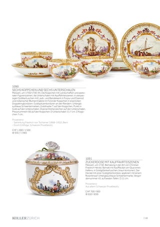 1091
ZUCKERDOSE MIT KAUFFAHRTEISZENEN
Meissen, um 1740. Bemalung in der Art von Christian
Friedrich Herold. Bemalt mit Kauffleuten am Quai eines
Hafens, in Goldgitterkartuschen, braun konturiert. Der
Deckel mit einer Goldgitterbordüre, appliziert mit einem
Rosenknauf. Unterglasurblaue Schwertermarke, Vergol-
dernummer 43. auf beiden Teilen. D 11 cm.
Provenienz:
Aus altem Schweizer Privatbesitz.
CHF 700 / 900
(€ 650 / 830)
1090
SECHS KOPPCHEN UND SECHS UNTERSCHALEN
Meissen, um 1730/1740-45. Die Koppchen mit Landschaften und pasto-
ralen Figurenszenen, die Unterschalen mit Kauffahrteiszenen, in vierpas-
sigen Goldkartuschen mit Laub- und Bandelwerk in Purpur und Eisenrot
und indianischer Blumenmalerei im Fond der Koppchen in eisenroten
Doppelringbordüren. Goldspitzenbordüren an den Rändern. Untergla-
surblaue Schwertermarken, Goldmarke T. auf den Koppchen, Punkt in
Gold auf den Unterschalen. Diverse Dreherzeichen auf den Unterschalen,
Pressnummern 66 auf den Koppchen. D Unterschalen 11,7 cm, D Kopp-
chen 7 cm.
Provenienz:
- Sammlung Friedrich von Tscharner (1868–1952), Bern.
- Durch Erbfolge, Schweizer Privatbesitz.
CHF 1 000 / 1 500
(€ 930 / 1 390)
| 65
 