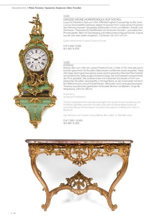 1101
GROSSE GRÜNE HORNPENDULE AUF SOCKEL
Louis XV, Frankreich, Paris um 1765. Zifferblatt signiert Causard Hgr. du Roi, Suivt.
La Cour. Geschweiftes Gehäuse, belegt mit grünem Horn sowie wenig mit gravier-
tem Messing intarsiert. Vergoldete Zierbronzen in Form von Blättern, Voluten und
Zierfriesen. Treize pièce Emailzifferblatt mit römischen Stunden- und arabischen
Minutenzahlen. Werk mit Spindelgang und Halbstundenschlag auf Glocke, original
aus der Zeit, aber später eingebaut. 1 Schlüssel. 54 x 25 x 147 cm.
Guter restaurierter Zustand. Risse im Email.
CHF 6 000 / 9 000
(€ 5 560 / 8 330)
1102
KONSOLE
Rokoko, Bern um 1760. Von Johann Friedrich Funk I. (1706-1775). Holz teils durch-
brochen geschnitzt mit Rocaillen, Blattvoluten und Blumen sowie vergoldet. Trape-
zförmiges, leicht geschwungenes sowie randmoulüriertes Oberhasli Marmorblatt
auf symetrischer, wellig ausgeschnittener Zarge. Die Schmalseiten entsprechend
der Front gestaltet. Die vorderen Ecken mit markanten Eckzierden in Form von
plastischen Rocaillen. Geschweifte, s-förmige Beine, an den Innenseiten mit leich-
tem Blattschmuck und auf Volutenfüssen. Verbunden durch eine geschwungene
Traverse, durchbrochen gearbeitet mit Rocaille, Blumen und Blättern. Originale
Vergoldung. 128 x 63 x 80 cm.
Provenienz:
Schweizer Privatbesitz
Die hier angebotene Konsole weist bezüglich der symetrischen Gestaltung, der
mit Blüten gefüllten zentralen Rocaille sowie den mit feinen Blattvoluten ge-
schnitzten Beinen Ähnlichkeiten mit einem Konsoltisch im Wildtschen Haus in
Basel auf.
Vgl. Hermann von Fischer, Fonck à Berne. Bern 2001, S. 189 (Abb. 341).
CHF 7 000 / 10 000
(€ 6 480 / 9 260)
| 70
Decorative Arts | Möbel, Pendulen, Tapisserien, Skulpturen, Silber, Porzellan
 