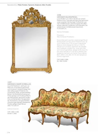 1106
GROSSER SALONSPIEGEL
Louis XV, Bern um 1750. In der Art von Johann
Friedrich Funk I. Holz teils durchbrochen geschnitzt
sowie vergoldet. Rechteckiger Profilrahmen, gra-
viert mit Blattvoluten. Geschwungener Rocaillen-
aufsatz, dekoriert mit Blumen und Gitterwerk. Die
unteren Ecken mit Blattvoluten beschnitzt.
H 144, B 87 cm.
Kleinere Fehlstellen.
Provenienz:
Alter Schweizer Privatbesitz
Feines Gitterwerk zwischen volutenartigen Rocail-
lenwerk finden sich bei Johann Friedrich Funk I. ab
circa 1750 bis circa 1770, so auch in identischer
Weise an einem Spiegel der Zeit um 1765/70,
welcher sich in Schloss Jegenstorf, als Leihgabe
aus Privatbesitz, erhalten hat. Unser doch sehr
symmetrisch gestalteter Spiegel dürfte etwas frü-
her, wohl in die Zeit um 1755-60 zu datieren sein.
Vergleiche: Hermann von Fischer, Fonck à Berne,
Bern, 2000, S. 224, Abb. 413, für den Spiegel aus
Schloss Jegenstorf.
CHF 3 000 / 5 000
(€ 2 780 / 4 630)
1107
GROSSES CANPÉ À OREILLES
Louis XV, Frankreich, wohl Lyon, ca.
Mitte 18. Jh. Nussbaum geschnitzt
und moulüriert. Längsformatiger Sitz
über wellig ausgeschnittener und
moulürierter Zarge, auf geschweiften
Beinen. Die Rückenlehne wenig nach
hinten geneigt und mit drei jochförmi-
gen Abschlüssen, geschnitzt mit Blu-
men und Rankenwerk. Die gepolster-
ten Armstützen in die geschweiften,
ohrenförmigen Wangen übergehend.
Floraler, gelbgrundiger Bezug.
200 x 73 x 103 cm.
Gebrauchsspuren.
CHF 1 000 / 1 500
(€ 930 / 1 390)
| 74
Decorative Arts | Möbel, Pendulen, Tapisserien, Skulpturen, Silber, Porzellan
 