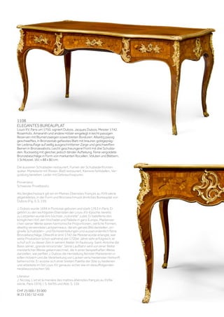 1108
ELEGANTES BUREAUPLAT
Louis XV, Paris um 1750, signiert Dubois. Jacques Dubois. Meister 1742.
Rosenholz, Amaranth und andere Hölzer eingelegt in leicht passigen
Reserven mit Blumenzweigen sowie breiten Bordüren. Allseitig passig
geschweiftes, in Bronzestab gefasstes Blatt mit brauner, goldgepräg-
ter Lederauflage auf wellig ausgeschnittener Zarge und geschweiften
Beinen in Bronzesabots. Leicht geschwungene Front mit drei Schubla-
den. Rückseitig mit gleicher, jedoch blinder Aufteilung. Feine vergoldete
Bronzebeschläge in Form von markanten Rocaillen, Voluten und Blättern.
1 Schlüssel. 161 x 88 x 80 cm.
Die äusseren Schubladen restauriert, Furnier der Schubladenfronten
später. Marketerie mit Rissen. Blatt restauriert. Kleinere Fehlstellen, Ver-
goldung berieben. Leder mit Gebrauchsspuren.
Provenienz:
Schweizer Privatbesitz.
Als Vergleichsstück gilt ein im Maitres Ebenistes Français au XVIII siècle
abgebildetes, in der Form und Bronzeschmuck ähnliches Bureauplat von
Dubois (Fig. I), S. 159.
J. Dubois wurde 1694 in Pontoise geboren und starb 1763 in Paris. Er
gehört zu den wichtigsten Ebenisten der Louis-XV-Epoche; bereits
zu Lebzeiten wurde ihm höchste „notoriété“ zuteil. Er belieferte den
königlichen Hof, den Hochadel und Paläste in ganz Europa. Markenzei-
chen seiner Werke waren harmonische Proportionen, zierliche Formen,
allseitig verwendete Lackpanneaux, die ein ganzes Bild darstellen, ori-
ginelle Schubladen- und Fächereinteilungen und ausserordentlich feine
Bronzebeschläge. Obwohl er erst 1742 die Meisterwürde erlangte, war
seine Produktion schon während der 1720er Jahre sehr erfolgreich; er
schuf sich zu dieser Zeit in seinem Atelier im Faubourg-Saint-Antoine die
Basis seiner „grande renommée“. Seine Laufbahn wird von einer Reihe
meisterlicher Werke gekennzeichnet, die in einer beispielhaften Weise
darstellen, wie perfekt J. Dubois die Herstellung feinster Marketerien in
edlen Hölzern und die Verarbeitung von Lacken verschiedenster Herkunft
beherrschte. Er wusste sich einer breiten Palette der Stile zu bedienen
und arbeitete im Stil Louis XV genauso sicher wie im darauffolgenden
neoklassizistischen Stil.
Literatur:
J. Nicolay, L‘art et la manière des maîtres ébénistes français au XVIIIe
siècle, Paris 1976; I, S. 94/95 und Abb. S. 159.
CHF 25 000 / 35 000
(€ 23 150 / 32 410)
 