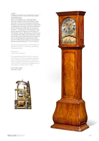 1128
STANDUHR MIT AUTOMATEN UND
MONDPHASE
Barock, Amsterdam um 1750. Das Ziffer-
blatt sign. GERRIT KNIP AMSTERDAM, tätig
zwischen 1720 und 1760. Späteres Gehäuse.
Mahagoni. Rechteckiges Gehäuse mit geradem
und gekehltem Kranz auf markant bombiertem
Sockel. Versilberter Zifferring mit römischen
Stunden- und arabischen Minutenzahlen. Das
Auge in graviertem Messing mit Fenstern für
Mondphase, Datum, Wochentag und Monat so-
wie versilbertem Zifferring für Sekunden. Unter
dem Zifferring bemaltes Panneau mit Automa-
ten für die beweglichen Segelschiffe. Anker-
werk mit Halbstundenschlag auf zwei Glocken.
Pendel und zwei Gewichte. 71 x 37 x 232 cm.
Das Gehäuse später. Risse und Fehlstellen im
Gehäuse. Uhrwerk zu überholen, Pendelauf-
hängung gerissen.
Provenienz:
Schweizer Privatbesitz.
Der niederländische Uhrmacher G. Knip war
ca. 1720 bis ca.1760 in Amsterdam ansässig.
Später arbeitete er gemeinsam mit seinem
Sohn und signierte mit Gerrit Knip en Zoon. (C.
Clutton, Britten‘s old Clocks and Watches and
their Makers, London 1973; S. 432).
CHF 5 000 / 9 000
(€ 4 630 / 8 330)
| 87
 