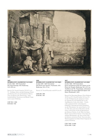 3625
REMBRANDT, HARMENSZ VAN RIJN
(Leiden 1606 - 1669 Amsterdam)
Der junge Haaringh, 1655. Radierung,
11,8 x 10,5 cm.
Bartsch 275; Nowell- Eusticke 275 IV/V (von
V). - Kräftiger, klarer und gleichmässiger Druck
mit Rand (ca.0,6 cm) auf bräunlichem Bütten.
Verso mit Resten alter Montierung, einige
handschriftliche Notationen mit Bleistift. Insge-
samt in guter Erhaltung.
CHF 700 / 1 000
EUR 650 / 930
3626
REMBRANDT, HARMENSZ VAN RIJN
(Leiden 1606 - 1669 Amsterdam)
Die Flucht nach Ägypten, Nachtstück. 1651.
Radierung. 12,6 x 11 cm.
Bartsch 53; Nowell-Eusticke wohl 8/9 (von 9).
CHF 600 / 800
EUR 560 / 740
3627
REMBRANDT, HARMENSZ VAN RIJN
(Leiden 1606 - 1669 Amsterdam)
Petrus und Johannes heilen die Lahmen an der
Pforte des Tempels. Radierung, 18,1 x 21,7 cm.
Auf Bütten mit Wz. Narrenkappe, siebenspitzi-
ger Kragen. Im unteren Blattrand signiert und
datiert: Rembrandt f. 1659.
Bartsch 94; Hinterding/Rutgers (New Hollstein
312 II (von IV); Nowell-Usticke 94 I (von VI,
vor der Verlängerung der gebogenen Linien
im Torbogen bis zum Kapitell und vor der
Ausfüllung der Lücke oben links). - Pracht-
voller, gegensatzreicher und prägnanter
Frühdruck. Dreiseitig mit feinem Rändchen
um die Plattenkante, der untere Rand ca. 0,9
cm. Die obere und untere linke Ecke und die
untere rechte Ecke jeweils mit Restaurierun-
gen kleinerer Einrisse. In der Mitte des linken
Rands weiterer kleiner Einriss. Unten links mit
minimen Bereibungen, die obere rechte Ecke
mit kleinem schwarzem Fleck. Verso mit altem
Montierungsband am linken Rand. Insgesamt in
schöner Erhaltung.
CHF 7 000 / 10 000
EUR 6 480 / 9 260
3627
| 191
 