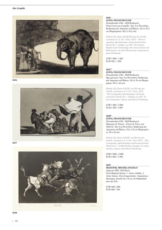 3636
GOYA, FRANCISCO DE
(Fuendotodos 1746 - 1828 Bordeaux)
Otras Leyes por el pueblo. Aus: Los Proverbios.
Radierung mit Aquatinta auf Bütten. 24,3 x 35,3
cm (Bogengrösse: 30,2 x 43,2 cm).
Delteil 222; Haris 268 III/III (mit der Schrift,
erschienen in "L'Art", Paris, 1877). - Hervor-
ragender, gleichmässiger und kontrastreicher
Druck der 1. Auflage von 1877. Die breiten
Ränder leicht lichtrandig. Die oberen Ecken mit
Kleberesten von alter Montierung. Insgesamt in
guter Erhaltung.
CHF 1 000 / 1 500
EUR 930 / 1 390
3637*
GOYA, FRANCISCO DE
(Fuendotodos 1746 - 1828 Bordeaux)
Que guerrero! Aus: Los Proverbios. Radierung
mit Aquatinta auf Bütten. 24,5 x 35 cm (Bogen-
grösse: 29,5 x 43 cm).
Delteil 220; Harris 226 III/ von III (mit der
Schrift, erschienen in "L'Art", Paris, 1877).
- Hervorragender, gleichmässiger und kont-
rastreicher Druck der 1. Auflage von 1877. In
hervorragender, nahezu unberührter Erhaltung.
CHF 1 500 / 2 000
EUR 1 390 / 1 850
3638*
GOYA, FRANCISCO DE
(Fuendotodos 1746 - 1828 Bordeaux)
Disparate de Tontos - Lluvia de Toros, um
1816/24. Aus: Los Proverbios. Radierung mit
Aquatinta auf Bütten. 24,5 x 35 cm (Bogengrös-
se: 30 x 43 cm).
Delteil 223; Harris 269 III/ von III (mit der
Schrift, erschienen in "L'Art", Paris 1877). - Her-
vorragender, gleichmässiger und kontrastreicher
Druck der 1. veröffentlichten Ausgabe. In selten
schöner, nahezu unberührter Erhaltung.
CHF 2 000 / 3 000
EUR 1 850 / 2 780
3639
MAESTRI, MICHELANGELO
(tätig um 1802 -1812 Rom)
Nach Raphael Sanzio. 1. Amor volubile. 2.
Amor furioso. Zwei Gegenstücke. Aquatintara-
dierungen. Jeweils 25 x 33 cm. In Originalrah-
men der Zeit.
CHF 600 / 800
EUR 560 / 740
3638
3637
3636
Alte Graphik
| 194
 