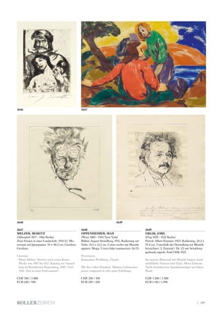 3647
MELZER, MORITZ
(Albendorf 1877 - 1966 Berlin)
Zwei Frauen in einer Landschaft, 1911/12. Mo-
notypie auf Japanpapier. 34 x 48,5 cm. Gerahmt.
Gerahmt.
Literatur:
- Moriz Melzer. Streben nach reiner Kunst:
Werke von 1907 bis 1927. Katalog zur Ausstel-
lung im Kunstforum Regensburg, 2007, S.65,
Abb. (hier in einer Farbvariante)
CHF 700 / 1 000
EUR 650 / 930
3648
OPPENHEIMER, MAX
(Wien 1885 - 1954 New York)
Bildnis August Strindberg, 1911. Radierung auf
Velin, 15,3 x 13,2 cm. Unten rechts mit Bleistift
signiert: Mopp. Unten links nummeriert: 16/25.
Provenienz:
Kunstsalon Wolfsburg, Zürich;
Mit den vollen Rändern. Minime Gebrauchss-
puren, insgesamt in sehr guter Erhaltung.
CHF 250 / 350
EUR 230 / 320
3649
ORLIK, EMIL
(Prag 1870 - 1932 Berlin)
Porträt Albert Einstein, 1923. Radierung, 24,3 x
19,4 cm. Unterhalb der Darstellung mit Bleistift
bezeichnet: 3. Zustand / Dr. (2) mit Schablone
gedruckt eigenh. Emil Orlik 1923.
Im unteren Blattrand mit Bleistift längere hand-
schriftliche Notizen und Titel: Albert Einstein.
Nicht identifizierter Sammlerstempel am linken
Rand.
CHF 1 200 / 1 500
EUR 1 110 / 1 390
3648
3646
3649
3647
| 197
 