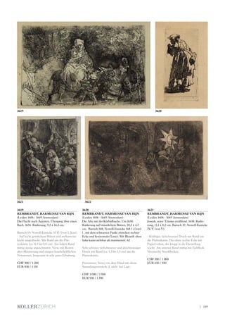 3619
REMBRANDT, HARMENSZ VAN RIJN
(Leiden 1606 - 1669 Amsterdam)
Die Flucht nach Ägypten. Übergang über einen
Bach. 1654. Radierung, 9,5 x 14,3 cm.
Bartsch 55; Nowell-Eusticke 55 II l (von 3, Jean).
- Auf leicht grünlichem Bütten und stellenweise
leicht ausgedruckt. Mit Rand um die Plat-
tenkante (ca. 0,5 bis 0,8 cm). Am linken Rand
mittig wenig angeschmutzt. Verso mit Resten
alter Montierung und einigen handschriftlichen
Notationen. Insgesamt in sehr guter Erhaltung.
CHF 900 / 1 200
EUR 830 / 1 110
3620
REMBRANDT, HARMENSZ VAN RIJN
(Leiden 1606 - 1669 Amsterdam)
Die Alte mit der Kürbisflasche. Um 1630.
Radierung auf bräunlichem Bütten, 10,3 x 4,7
cm. Bartsch 168; Nowell-Eusticke 168 1 i (von1
l , mit dem schwarzen Punkt zwischen rechter
Ecke und horizontaler Linie). Mit Bleistift oben
links kaum sichtbar alt nummeriert: 62
Sehr schöner, tiefschwarzer und gleichmässiger
Druck mit Rand (ca. 1,3 bis 1,5 cm) um die
Plattenkante.
Provenienz: Verso von alter Hand mit altem
Sammlungsvermerk: J, nicht bei Lugt.
CHF 1 000 / 1 500
EUR 930 / 1 390
3621
REMBRANDT, HARMENSZ VAN RIJN
(Leiden 1606 - 1669 Amsterdam)
Joseph, seine Träume erzählend. 1638. Radie-
rung, 11,1 x 8,2 cm. Bartsch 37; Nowell-Eusticke
IV/V (von V).
- Kräftiger, tiefschwarzer Druck mit Rand um
die Plattenkante. Die obere rechte Ecke mit
Papierverlust, der knapp in die Darstellung
reicht. Am unteren Rand mittig mit Farbfleck.
Vereinzelte Stockflecken.
CHF 700 / 1 000
EUR 650 / 930
36203619
36223621
| 189
 